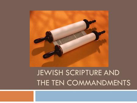 JEWISH SCRIPTURE AND THE TEN COMMANDMENTS.  Jewish Scripture is categorized into sections, most easily understood as the TeNaKh and the Talmud.  The.