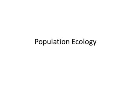 Population Ecology. Population All the organisms of a species that live in a an area at a certain time Populations change when – new members are added.