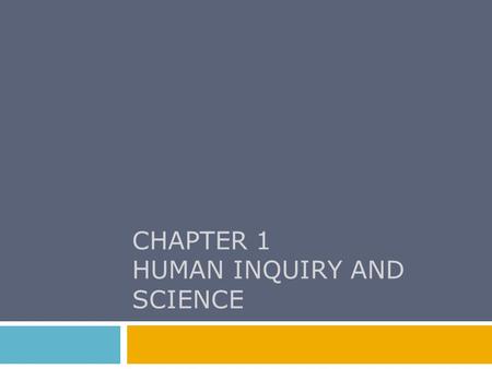 CHAPTER 1 HUMAN INQUIRY AND SCIENCE. Chapter Outline  Looking for Reality  The Foundation of Social Science  Some Dialectics of Social Research  Quick.