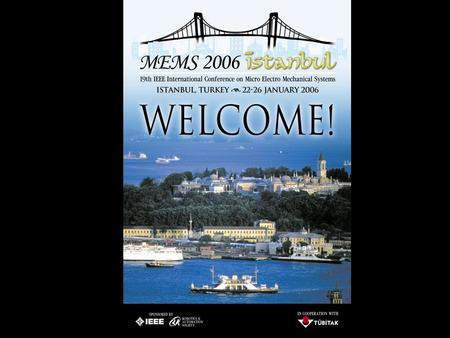 19th IEEE MEMS 2006 Conference, Istanbul, TURKEY MEMS 2006 Abstracts Acceptance Ratio: 30 %