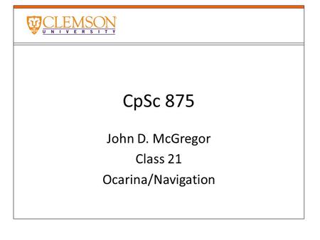 CpSc 875 John D. McGregor Class 21 Ocarina/Navigation.