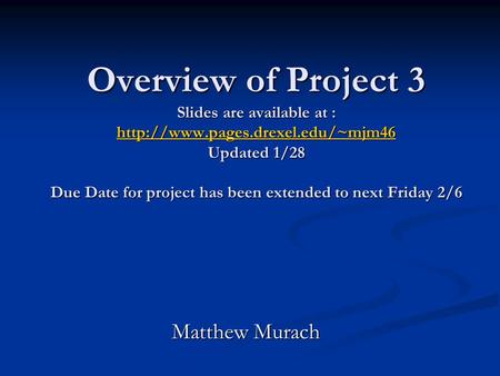 Overview of Project 3 Slides are available at :  Updated 1/28 Due Date for project has been extended to next Friday 2/6.