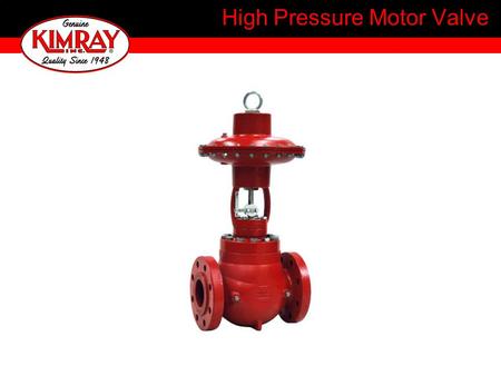High Pressure Motor Valve. High Pressure: 1” & 2” Screwed connection rated to 4000 psi standard. Can be rated up to 6000 psi. Motor: One that imparts.