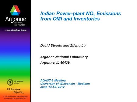 Indian Power-plant NO x Emissions from OMI and Inventories David Streets and Zifeng Lu Argonne National Laboratory Argonne, IL 60439 AQAST-3 Meeting University.