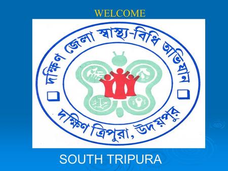 WELCOME SOUTH TRIPURA. TARGETS BPL APL SCHOOLS AW/BC Approved 1,05,779 114 Survey 1,00,858 43,586 597 1205.