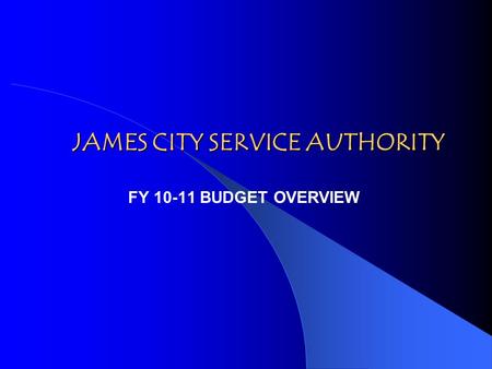 JAMES CITY SERVICE AUTHORITY FY 10-11 BUDGET OVERVIEW.