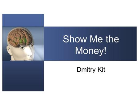 Show Me the Money! Dmitry Kit. Outline Overview Reinforcement Learning Other Topics Conclusions.