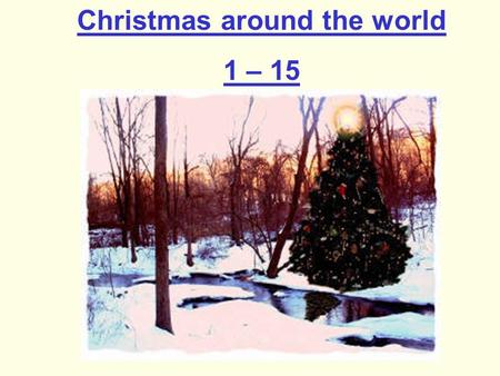 Christmas around the world 1 – 15. 1) Which country says Merry Christmas as ‘God Jul’ A Italy B Sweden C Mexico.