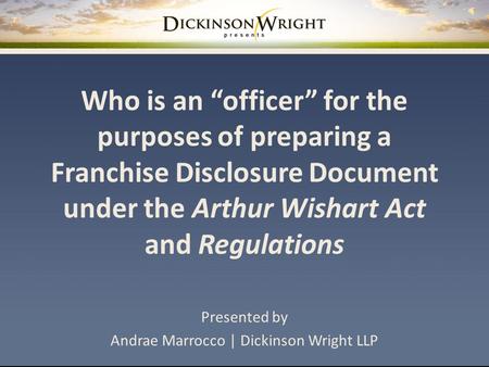 Who is an “officer” for the purposes of preparing a Franchise Disclosure Document under the Arthur Wishart Act and Regulations Presented by Andrae Marrocco.