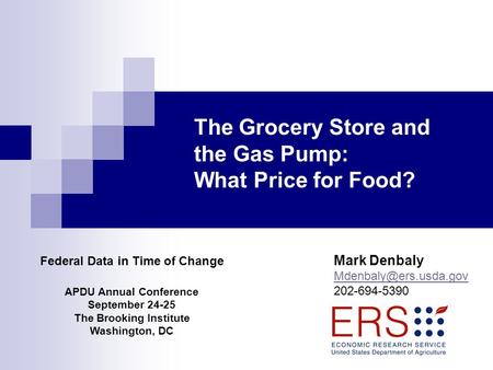 Federal Data in Time of Change APDU Annual Conference September 24-25 The Brooking Institute Washington, DC The Grocery Store and the Gas Pump: What Price.