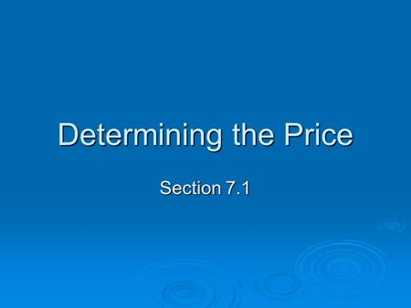 Determining the Price Section 7.1. Determining the Price There are two key factors that determine price: 1. The cost of doing business 2. The profit the.