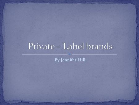 By Jennifer Hill. Private – Label brands, also called store brands, house brands, or own brands, are products developed by retailers. In many cases, retailers.