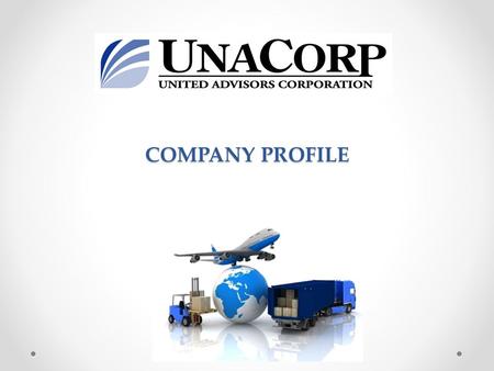 COMPANY PROFILE. Introduction UNACORP is a wholesale/distributor of consumer goods specialized in Latin American markets. We are composed by a team of.