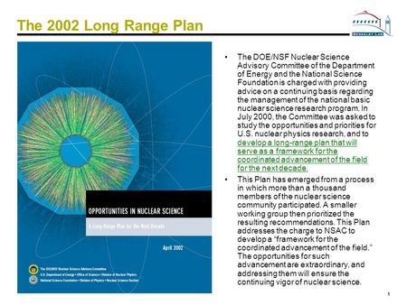 1 Jim Thomas The 2002 Long Range Plan The DOE/NSF Nuclear Science Advisory Committee of the Department of Energy and the National Science Foundation is.
