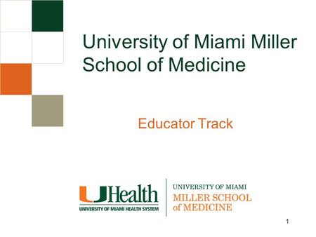 Educator Track University of Miami Miller School of Medicine 1.
