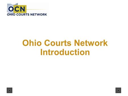 Ohio Courts Network Introduction. 2 What is the OCN? Play Audio.