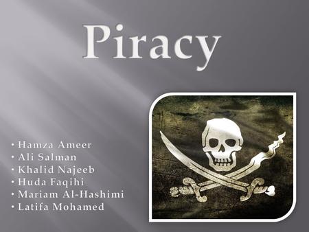 - Introduction - Piracy What is piracy ? Who are the pirates? Piracy in Arabian Gulf - Reason for the existence of piracy ( In the past ) Reasons - Reason.
