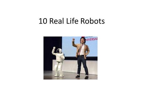 10 Real Life Robots.