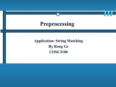 Application: String Matching By Rong Ge COSC3100