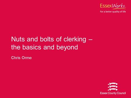 Chris Orme Nuts and bolts of clerking – the basics and beyond.