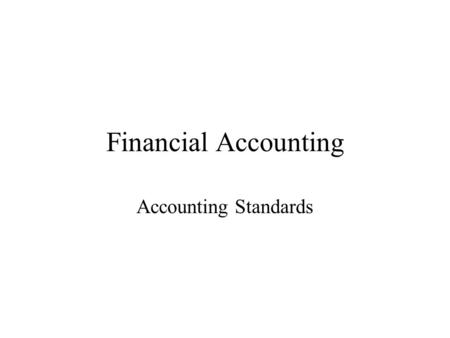 Financial Accounting Accounting Standards. History of Financial Accounting Pacioli and double entry accounting Assets = Liabilities and Owner’s Equity.