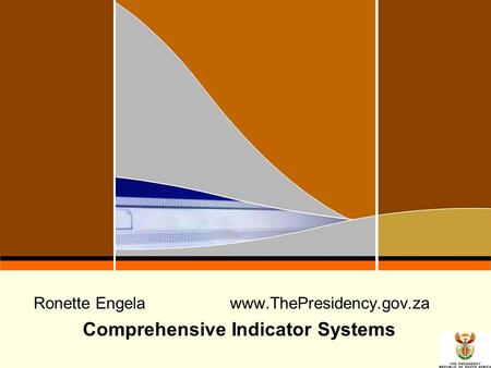 1 Ronette Engelawww.ThePresidency.gov.za Comprehensive Indicator Systems.