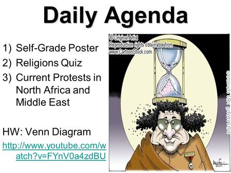 Daily Agenda 1)Self-Grade Poster 2)Religions Quiz 3)Current Protests in North Africa and Middle East HW: Venn Diagram  atch?v=FYnV0a4zdBU.