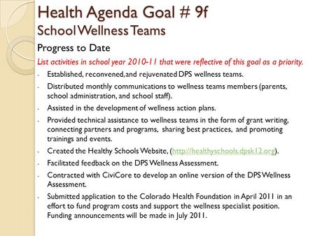 Health Agenda Goal # 9f School Wellness Teams Progress to Date List activities in school year 2010-11 that were reflective of this goal as a priority.