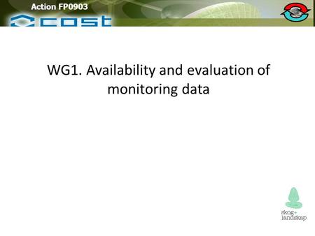 WG1. Availability and evaluation of monitoring data Action FP0903.