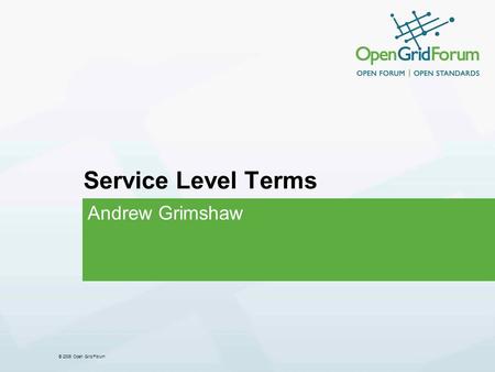 © 2006 Open Grid Forum Service Level Terms Andrew Grimshaw.