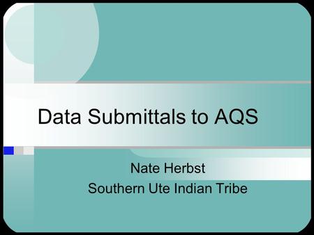 Data Submittals to AQS Nate Herbst Southern Ute Indian Tribe.