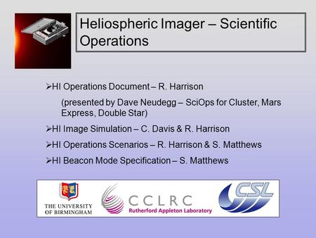 Heliospheric Imager – Scientific Operations  HI Operations Document – R. Harrison (presented by Dave Neudegg – SciOps for Cluster, Mars Express, Double.