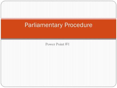Power Point #1 Parliamentary Procedure. Designed to serve four purposes: Extend courtesy to everyone. Focus on one thing at a time. Observes the rule.