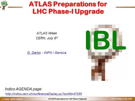 ATLAS Preparations for LHC Phase-I Upgrade G. Darbo – INFN / Genova ATLAS Week, 8 July 2009 o ATLAS Preparations for LHC Phase-I Upgrade ATLAS Week CERN,