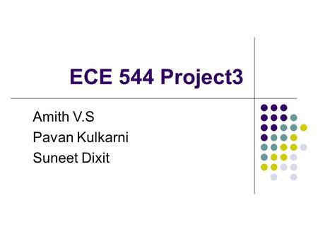 ECE 544 Project3 Amith V.S Pavan Kulkarni Suneet Dixit.