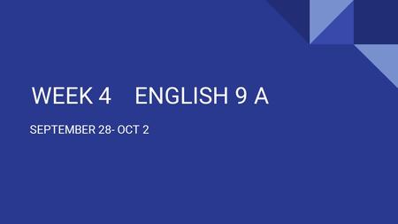 WEEK 4 ENGLISH 9 A SEPTEMBER 28- OCT 2. Monday, September 28 AGENDA 1. SILENT READ: CREATE a LIST OF 5 WORDS unfamiliar words. *record page numbers and.