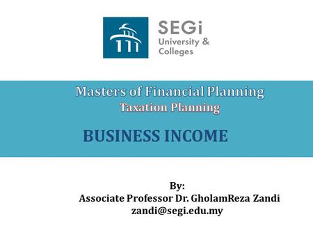 BUSINESS INCOME By: Associate Professor Dr. GholamReza Zandi