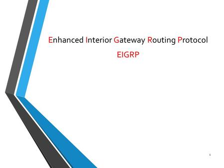 Enhanced Interior Gateway Routing Protocol EIGRP 1.