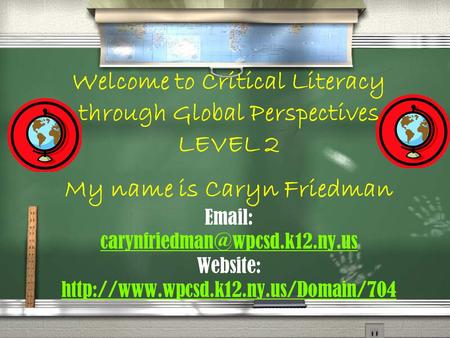 Welcome to Critical Literacy through Global Perspectives LEVEL 2 My name is Caryn Friedman   Website: