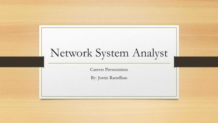 Network System Analyst Careers Presentation By: Justin Ramdhan.