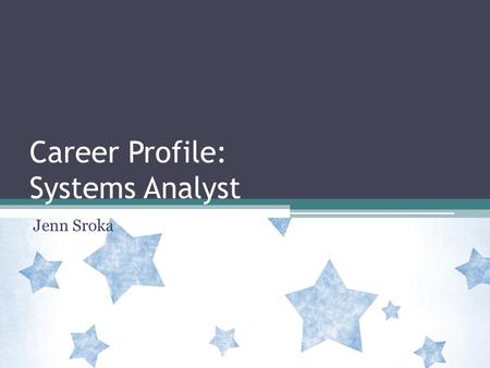 Career Profile: Systems Analyst Jenn Sroka. Is a Career as a Systems Analyst right for you? Duties include: Planning, design, installation, and development.