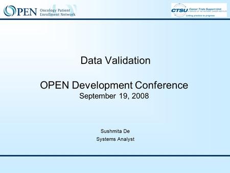 Data Validation OPEN Development Conference September 19, 2008 Sushmita De Systems Analyst.