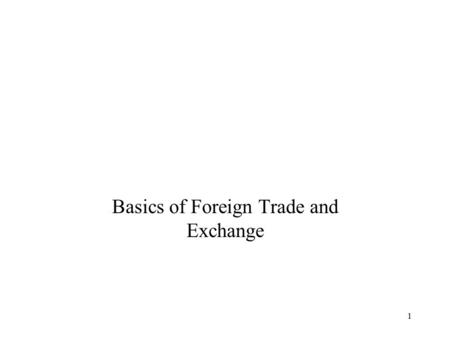 1 Basics of Foreign Trade and Exchange. 2 Why Nations Trade Benefits of Specialization Law of Comparative Advantage Benefits of Diversity Competitiveness.