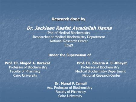 Research done by Dr. Jackleen Raafat Awadallah Hanna Phd of Medical Biochemistry Researcher at Medical Biochemistry Department National Research Center.