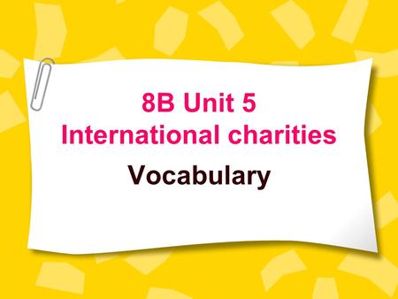 8B Unit 5 International charities Vocabulary. I was ill. I felt bad because of illness affect my life and my work a small case of illness 一个小病例 /ei/ /ə’