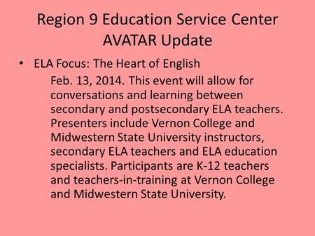 Region 9 Education Service Center AVATAR Update ELA Focus: The Heart of English Feb. 13, 2014. This event will allow for conversations and learning between.