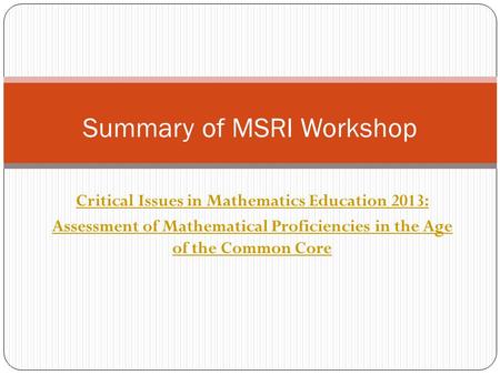 Critical Issues in Mathematics Education 2013: Assessment of Mathematical Proficiencies in the Age of the Common Core Summary of MSRI Workshop.