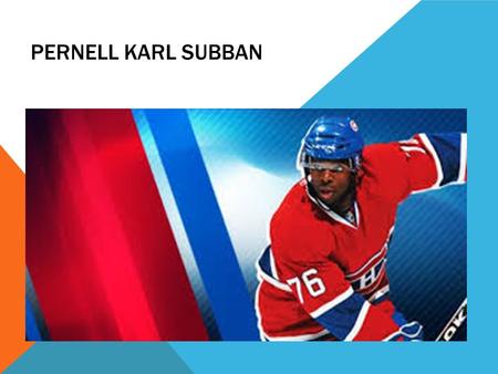 PERNELL KARL SUBBAN. PLACE OF BIRTH He is born in Toronto Ontario Canada He is born on the 13 may,1989.