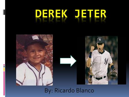 By: Ricardo Blanco. Derek Jeter was born June 26, 1974 in Pequannock, New Jersey. He was named after a famous hockey player named Derek Sanderson. Derek’s.