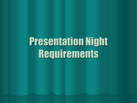 Presentation Night Requirements. Presentation Requirements Presentations should be 5 minutes MAXIMUM. You do not have to share every detail ever discovered.
